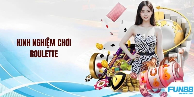 Kinh Nghiệm Chơi Roulette Fun88