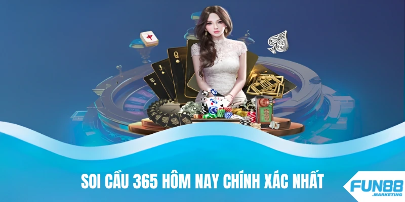 soi cầu 365 hôm nay chính xác nhất