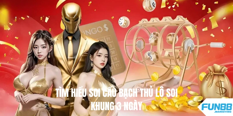 Soi Cầu Bạch Thủ Lô Khung 3 Ngày