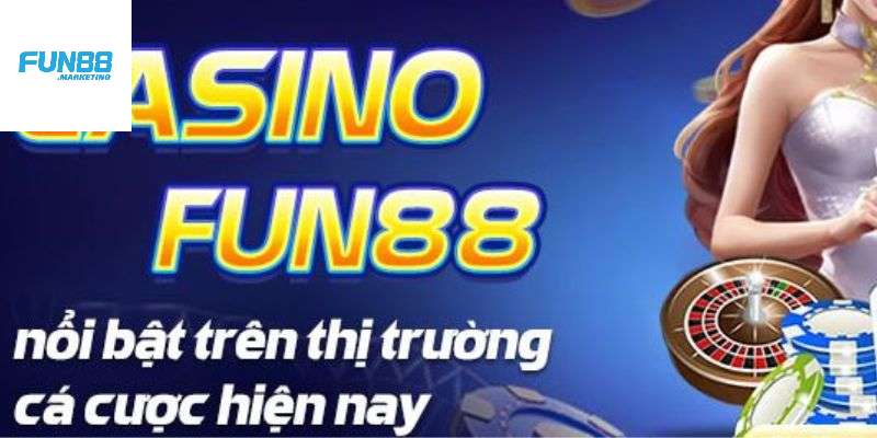 Casino Fun88 nổi bật nhất trên thị trường game giải trí